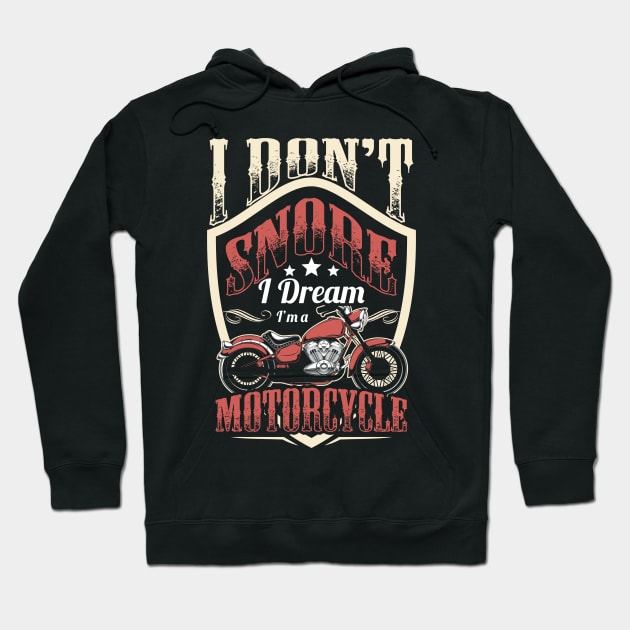 I Don't snore I dream I'm a Motorcycle Hoodie by savariya